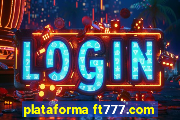 plataforma ft777.com